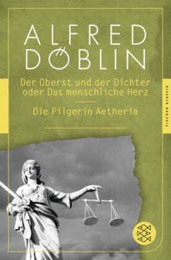 Der Oberst und der Dichter oder Das menschliche Herz / Die Pilgerin Aetheria - Döblin, Alfred