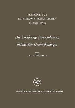 Die kurzfristige Finanzplanung industrieller Unternehmungen - Orth, Ludwig