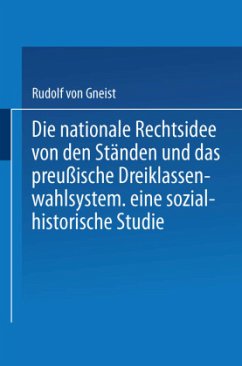 Die nationale Rechtsidee von den Ständen und das preußische Dreiklassenwahlsystem - Gneist, Rudolf