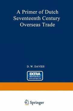 A Primer of Dutch Seventeenth Century Overseas Trade - Davies, David William