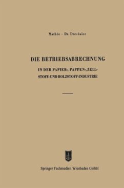 Die Betriebsabrechnung in der Papier-, Pappen-, Zellstoff- und Holzstoff-Industrie - Mathée, Kurt;Drechsler, Otto