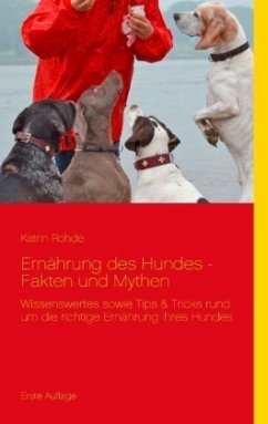 Ernährung des Hundes - Fakten und Mythen - Rohde, Katrin