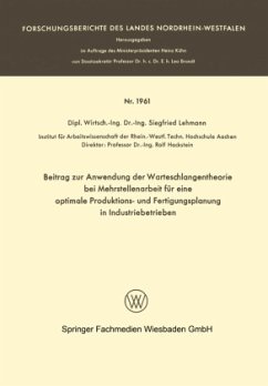 Beitrag zur Anwendung der Warteschlangentheorie bei Mehrstellenarbeit für eine optimale Produktions- und Fertigungsplanung in Industriebetrieben - Lehmann, Siegfried