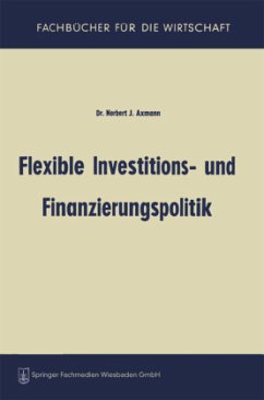 Flexible Investitions- und Finanzierungspolitik - Axmann, Norbert Joss