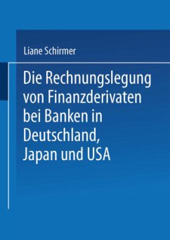 Die Rechnungslegung von Finanzderivaten bei Banken in Deutschland, Japan und USA - Schirmer, Liane