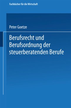 Berufsrecht und Berufsordnung der steuerberatenden Berufe - Goetze, Peter