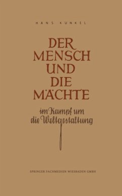 Der Mensch und die Mächte im Kampf um die Weltgestaltung - Künkel, Hans