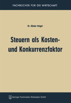 Steuern als Kosten- und Konkurrenzfaktor - Veigel, Günter