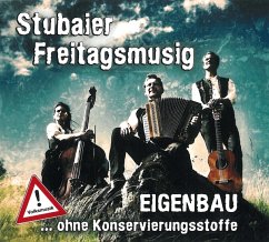 Eigenbau...Ohne Konservierungsstoffe - Stubaier Freitagsmusig