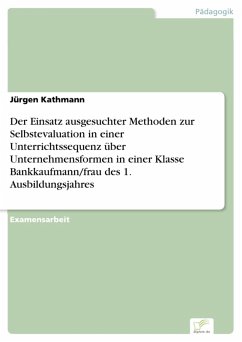 Der Einsatz ausgesuchter Methoden zur Selbstevaluation in einer Unterrichtssequenz über Unternehmensformen in einer Klasse Bankkaufmann/frau des 1. Ausbildungsjahres (eBook, PDF) - Kathmann, Jürgen