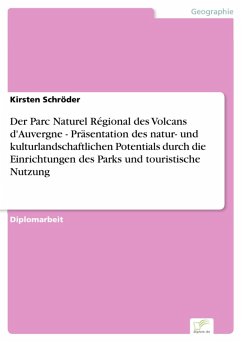 Der Parc Naturel Régional des Volcans d'Auvergne - Präsentation des natur- und kulturlandschaftlichen Potentials durch die Einrichtungen des Parks und touristische Nutzung (eBook, PDF) - Schröder, Kirsten