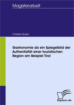 Gastronomie als ein Spiegelbild der Authentizität einer touristischen Region am Beispiel Tirol (eBook, PDF) - Burkia, Christian