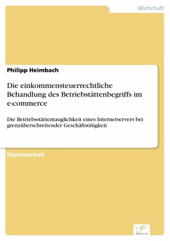 Die einkommensteuerrechtliche Behandlung des Betriebstättenbegriffs im e-commerce (eBook, PDF) - Heimbach, Philipp