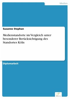 Medienstandorte im Vergleich unter besonderer Berücksichtigung des Standortes Köln (eBook, PDF) - Stephan, Susanne