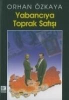 Yabanciya Toprak Satisi - Özkaya, Orhan