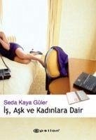 Is, Ask Ve Kadinlara Dair - Kaya Güler, Seda