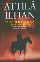 Yildiz Hilal ve Kalpak - Gazinin Ulusal Solculugu - Ilhan, Attila