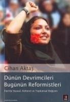 Dünün Devrimcileri Bugünün Reformistleri; Iranda Siyasal, Kültürel Ve Toplumsal Degisim - Aktas, Cihan
