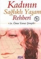 Kadinin Saglikli Yasam Rehberi - Yavuz simsek, Ömer