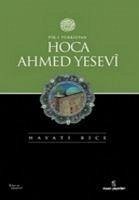 Pir-i Türkistan Hoca Ahmed Yesevi - Bice, Hayati