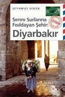 Sirrini Surlarina Fisildayan Sehir Diyarbakir - Diken, Seyhmus