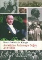 Anmaktan Anlamaya Dogru Atatürk - Güntürkün Kalipci, Ilknur