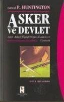 Asker ve Devlet; Sivil Asker Iliskilerinin Kuram ve Siyasasi - P. Huntington, Samuel