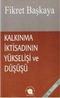 Kalkinma Iktisadinin Yükselisi ve Düsüsü - Baskaya, Fikret