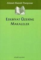 Edebiyat Üzerine Makaleler - Hamdi Tanpinar, Ahmet