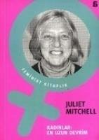 Kadinlar; En Uzun Devrim - Mitchell, Juliet