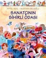 Sanatcinin Sihirli Odasi - Akal, Aytül; Delioglu, Mustafa