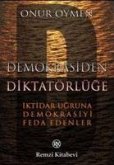 Demokrasiden Diktatörlüge - Iktidar Ugruna Demokrasiyi Feda Edenler