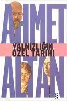 Yalnizligin Özel Tarihi - Altan, Ahmet