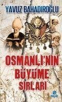 Osmanlinin Büyüme Sirlari - Bahadiroglu, Yavuz