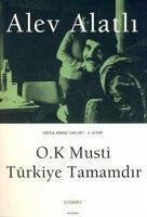 O.K Musti Türkiye Tamamdir; Orda Kimse Var mi 4. Kitap - Alatli, Alev