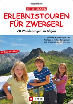 Die schönsten Erlebnistouren für Zwergerl, 70 Wanderungen im Allgäu - Theml, Robert