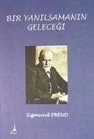 Bir Yanilsamanin Gelecegi - Freud, Sigmund