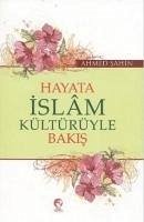 Hayata Islam Kültürüyle Bakis - Sahin, Ahmed