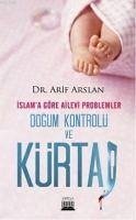 Islama Göre Ailevi Problemler Dogum Kontrolü ve Kürtaj - Arslan, Arif