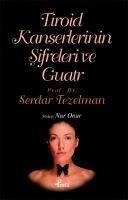 Tiroid Kanserlerinin Sifreleri ve Guatr - Tezelman, Serdar