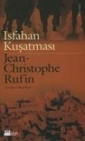 Isfahan Kusatmasi - Christophe Rufin, Jean