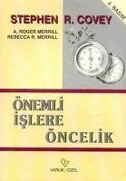 Önemli Islere Öncelik - R. Covey, Stephen; Roger Merril, A.; R. Merrill, Rebecca