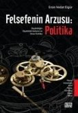 Felsefenin Arzusu Politika - Diyalektigin Diyalektik Gelisimi ve Onto-Politika