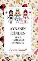 Aynanin Icinden; Alice Harikalar Diyarinda - Carroll, Lewis