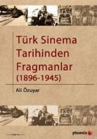 Türk Sinema Tarihinden Fragmanlar 1896 1945 - Özuyar, Ali