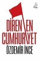 Direnen Cumhuriyet - Ince, Özdemir