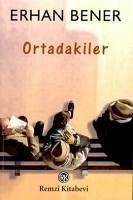 Ortadakiler - Bener, Erhan