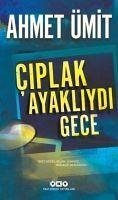 Ciplak Ayakliydi Gece - Ümit, Ahmet