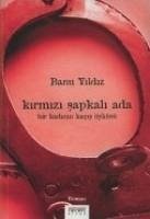 Kirmizi Sapkali Ada; Bir Kadinin Kacis Öyküsü - Yildiz, Banu