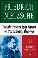 Tarihin Yasam Icin Yarari Ve Yararsizligi Üzerine - Wilhelm Nietzsche, Friedrich